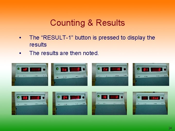 Counting & Results • • The “RESULT-1” button is pressed to display the results