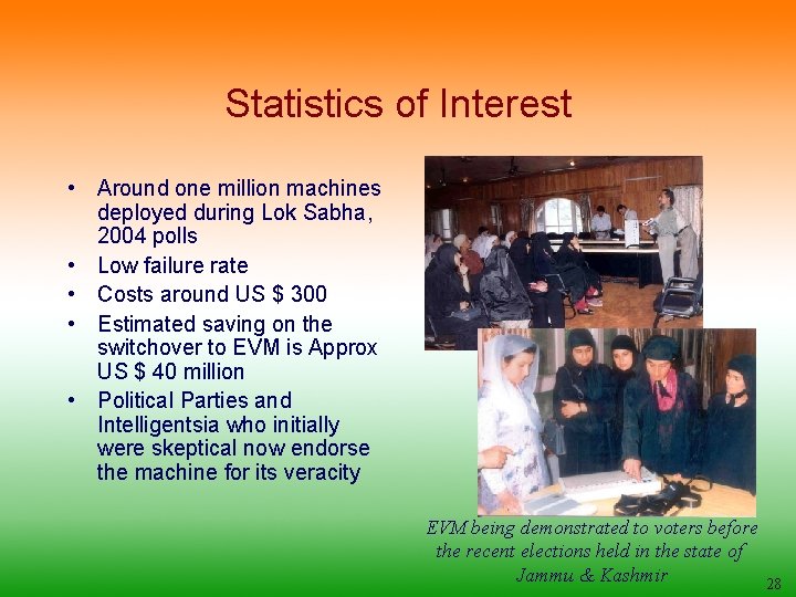 Statistics of Interest • Around one million machines deployed during Lok Sabha, 2004 polls