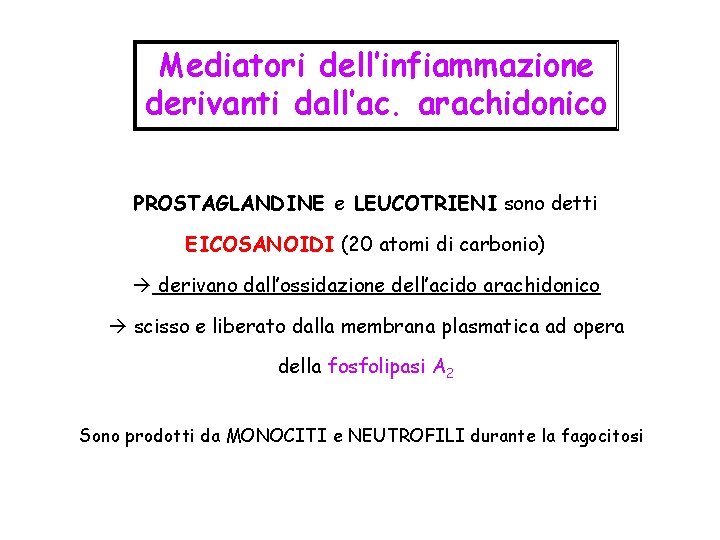 Mediatori dell’infiammazione derivanti dall’ac. arachidonico PROSTAGLANDINE e LEUCOTRIENI sono detti EICOSANOIDI (20 atomi di