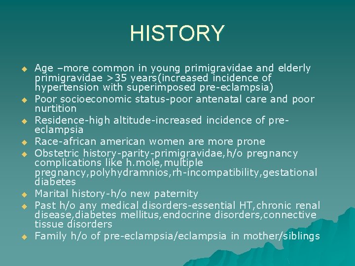 HISTORY u u u u Age –more common in young primigravidae and elderly primigravidae