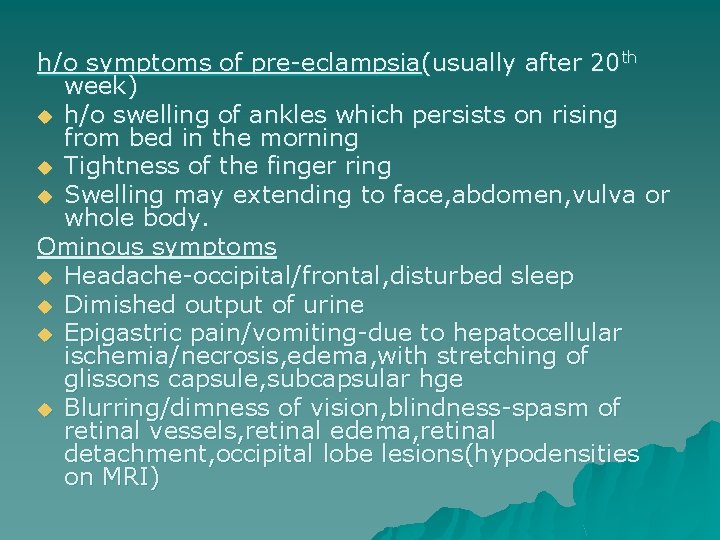 h/o symptoms of pre-eclampsia(usually after 20 th week) u h/o swelling of ankles which