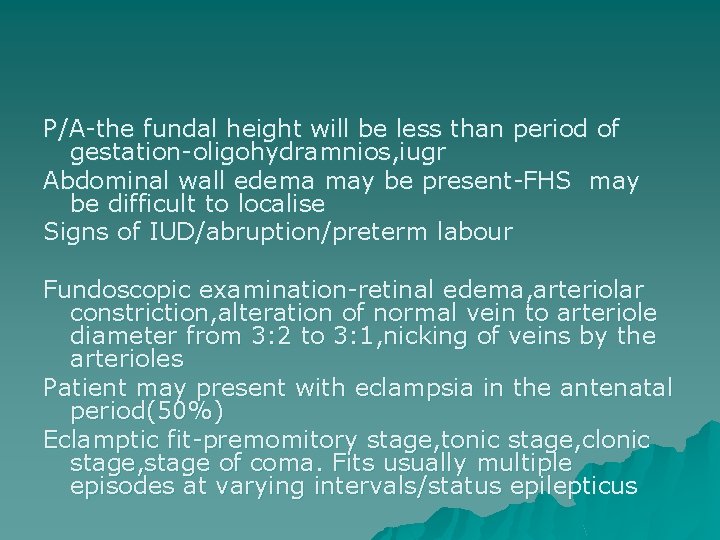 P/A-the fundal height will be less than period of gestation-oligohydramnios, iugr Abdominal wall edema