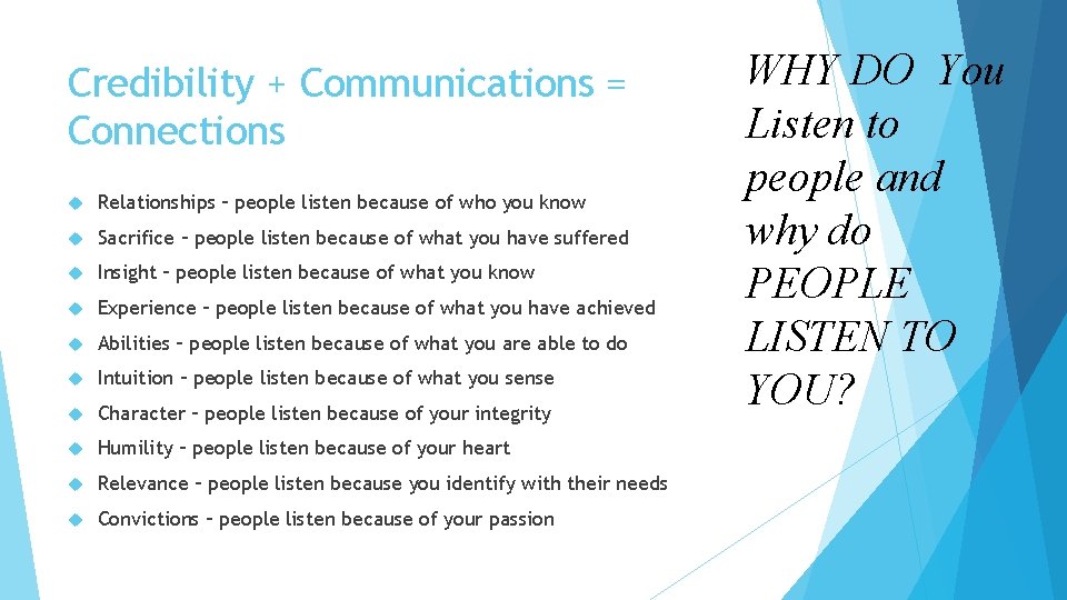 Credibility + Communications = Connections Relationships – people listen because of who you know