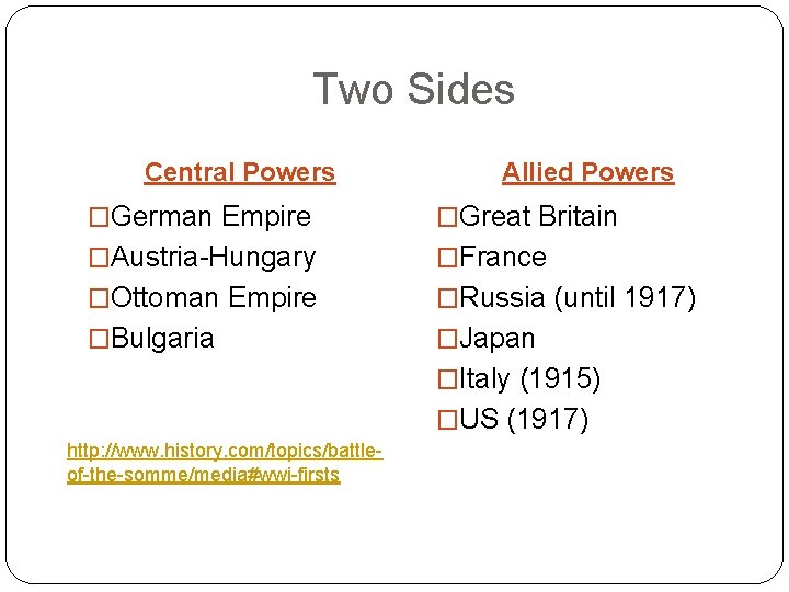 Two Sides Central Powers Allied Powers �German Empire �Great Britain �Austria-Hungary �France �Ottoman Empire