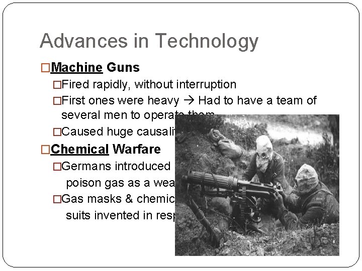 Advances in Technology �Machine Guns �Fired rapidly, without interruption �First ones were heavy Had