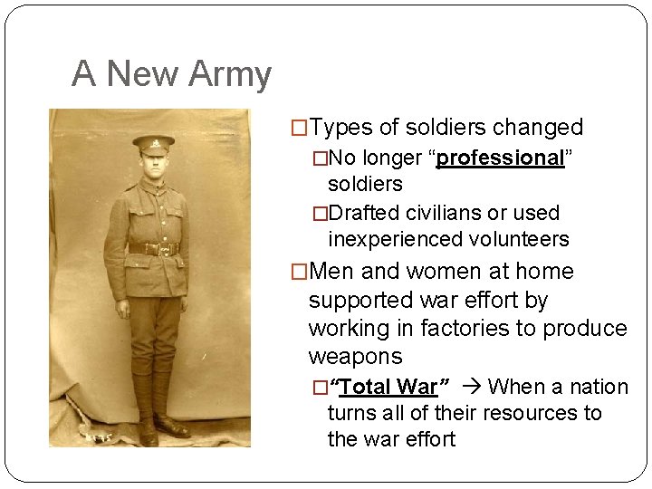 A New Army �Types of soldiers changed �No longer “professional” soldiers �Drafted civilians or