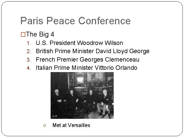 Paris Peace Conference �The Big 4 1. U. S. President Woodrow Wilson 2. British