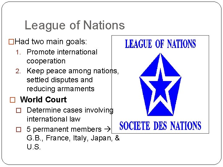 League of Nations �Had two main goals: 1. Promote international cooperation 2. Keep peace