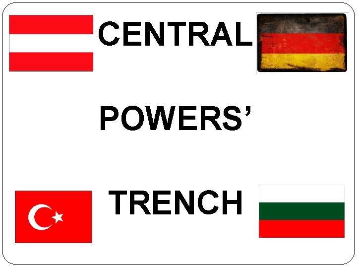 CENTRAL POWERS’ TRENCH 