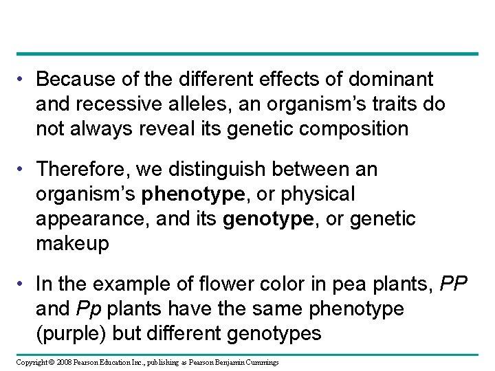  • Because of the different effects of dominant and recessive alleles, an organism’s