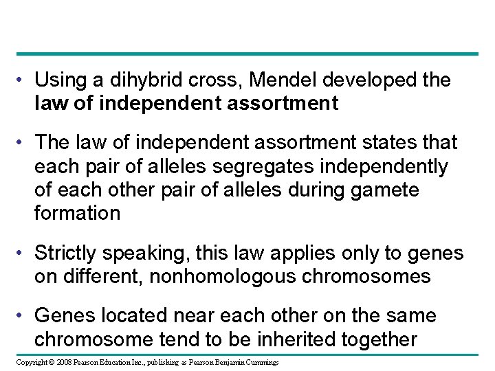  • Using a dihybrid cross, Mendel developed the law of independent assortment •