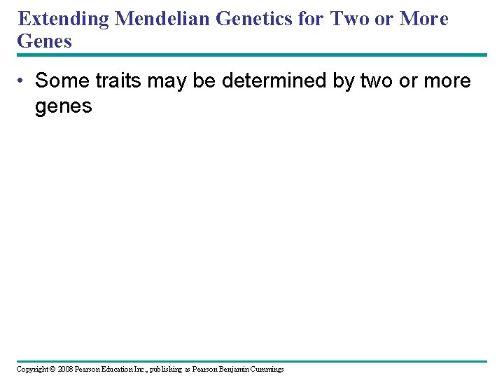 Extending Mendelian Genetics for Two or More Genes • Some traits may be determined