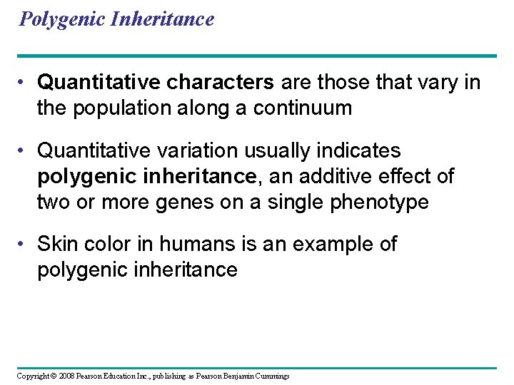 Polygenic Inheritance • Quantitative characters are those that vary in the population along a