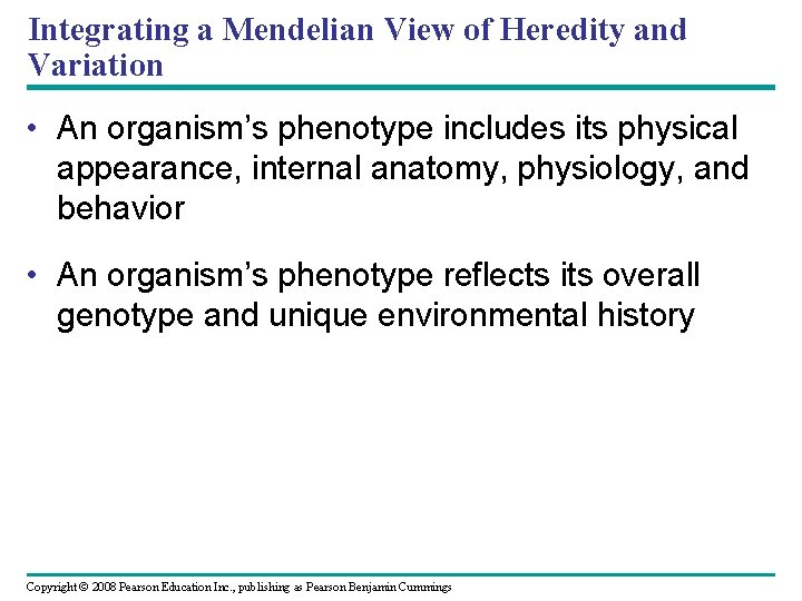 Integrating a Mendelian View of Heredity and Variation • An organism’s phenotype includes its