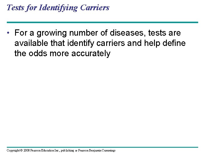 Tests for Identifying Carriers • For a growing number of diseases, tests are available