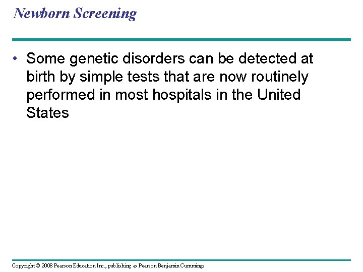 Newborn Screening • Some genetic disorders can be detected at birth by simple tests