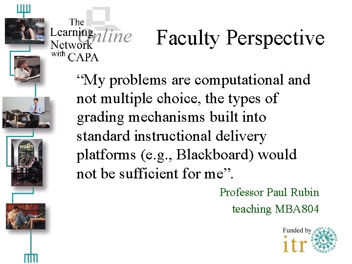 Faculty Perspective “My problems are computational and not multiple choice, the types of grading