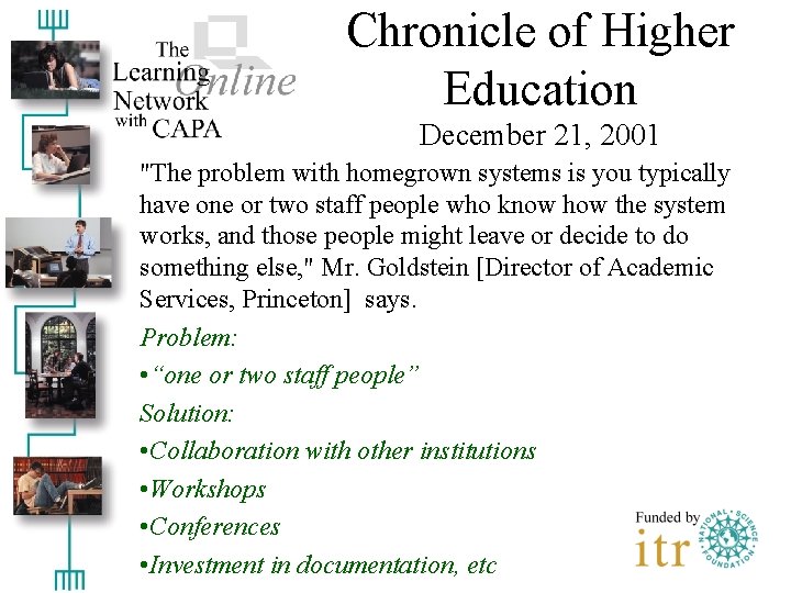 Chronicle of Higher Education December 21, 2001 "The problem with homegrown systems is you