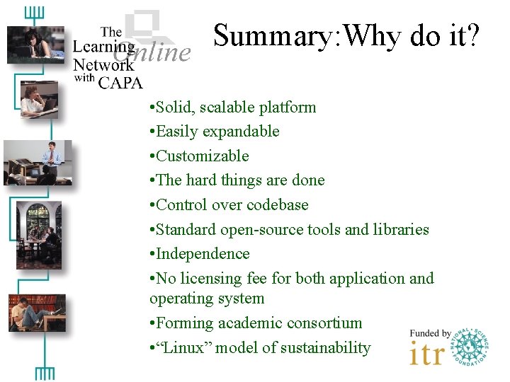 Summary: Why do it? • Solid, scalable platform • Easily expandable • Customizable •