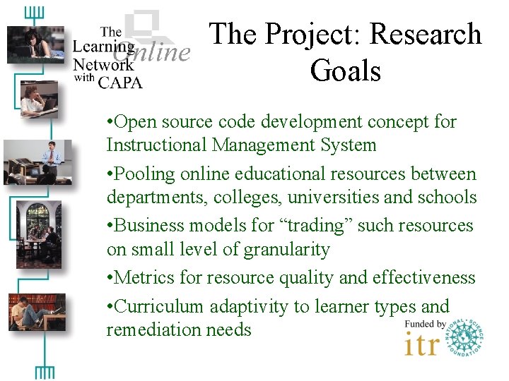 The Project: Research Goals • Open source code development concept for Instructional Management System