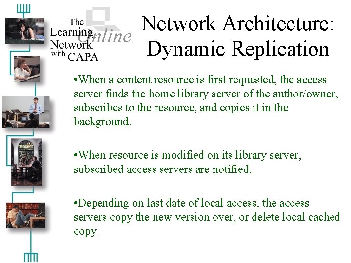 Network Architecture: Dynamic Replication • When a content resource is first requested, the access