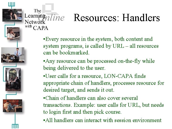 Resources: Handlers • Every resource in the system, both content and system programs, is