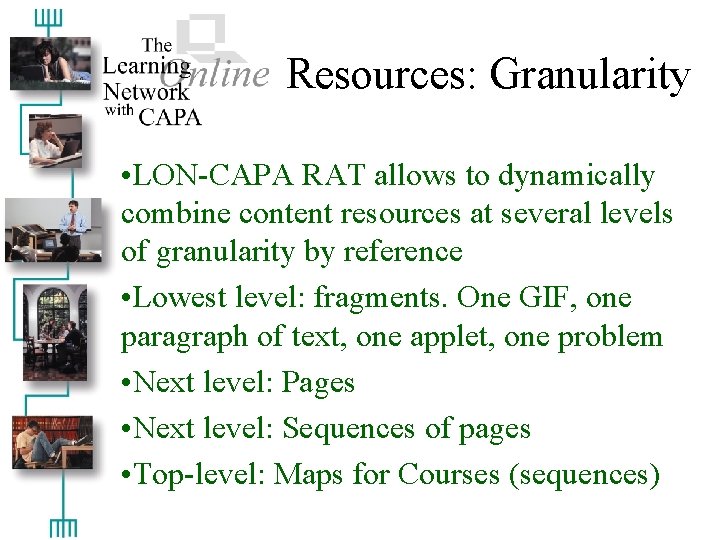 Resources: Granularity • LON-CAPA RAT allows to dynamically combine content resources at several levels
