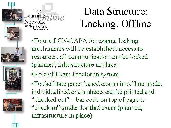 Data Structure: Locking, Offline • To use LON-CAPA for exams, locking mechanisms will be