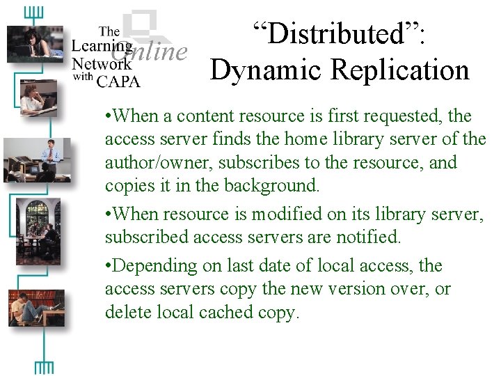 “Distributed”: Dynamic Replication • When a content resource is first requested, the access server