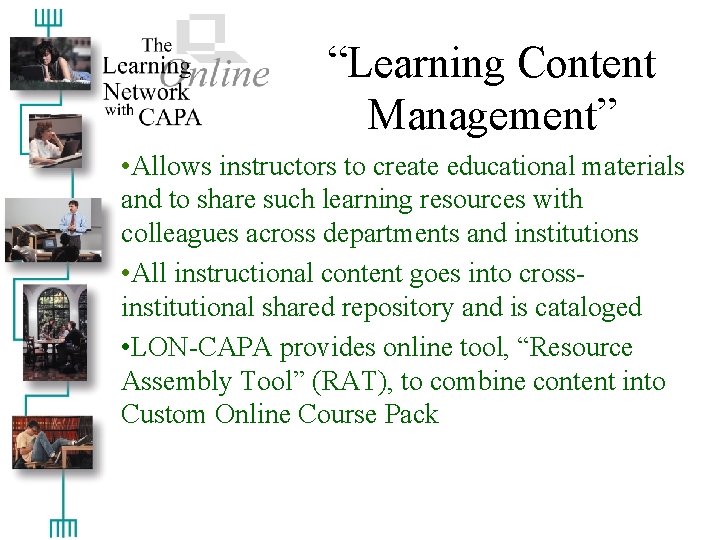 “Learning Content Management” • Allows instructors to create educational materials and to share such