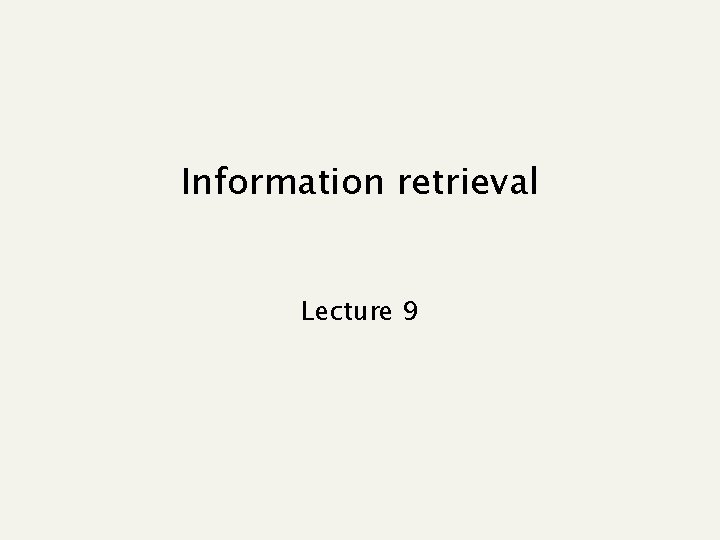 Information retrieval Lecture 9 