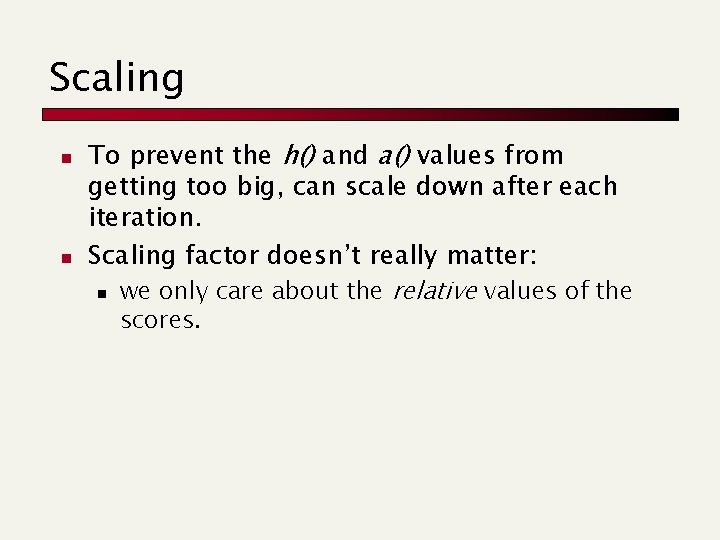 Scaling n n To prevent the h() and a() values from getting too big,