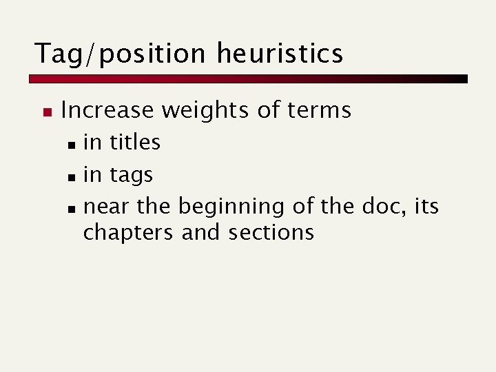 Tag/position heuristics n Increase weights of terms in titles n in tags n near