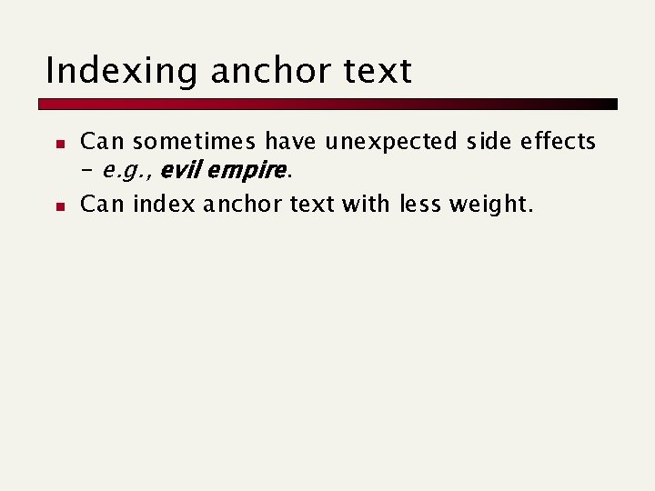 Indexing anchor text n n Can sometimes have unexpected side effects - e. g.