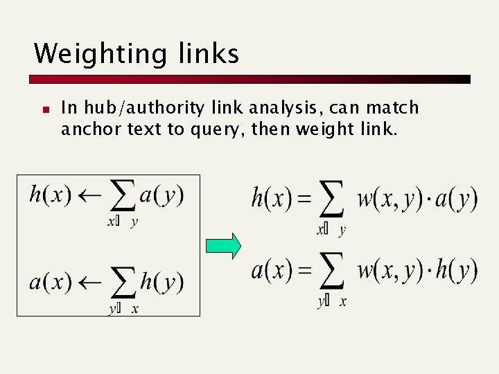 Weighting links n In hub/authority link analysis, can match anchor text to query, then
