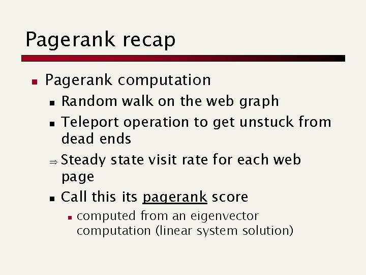 Pagerank recap n Pagerank computation Random walk on the web graph n Teleport operation