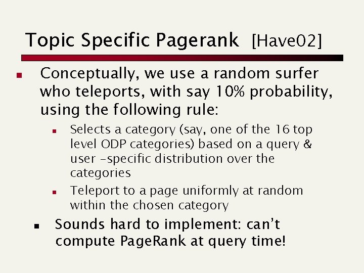 Topic Specific Pagerank [Have 02] Conceptually, we use a random surfer who teleports, with