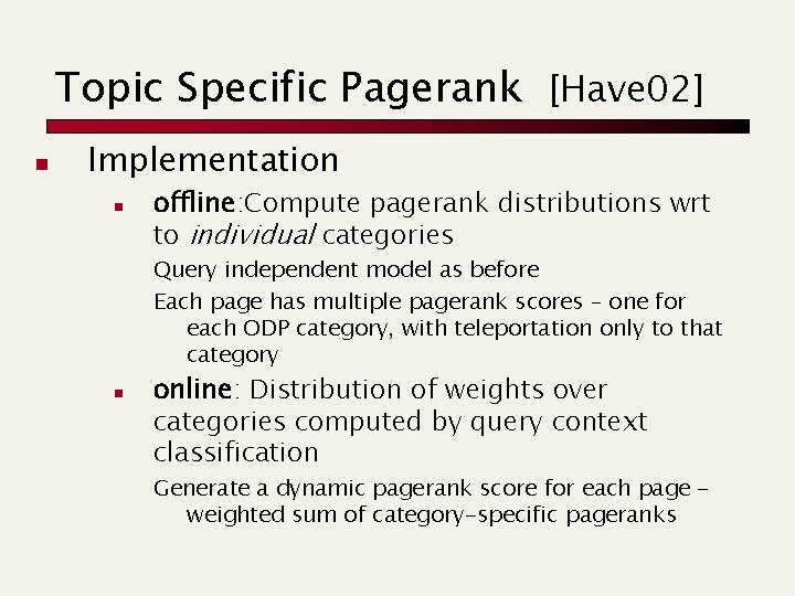 Topic Specific Pagerank [Have 02] n Implementation n offline: Compute pagerank distributions wrt to