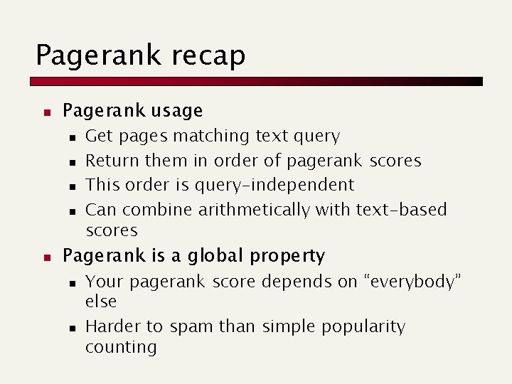 Pagerank recap n Pagerank usage n n n Get pages matching text query Return