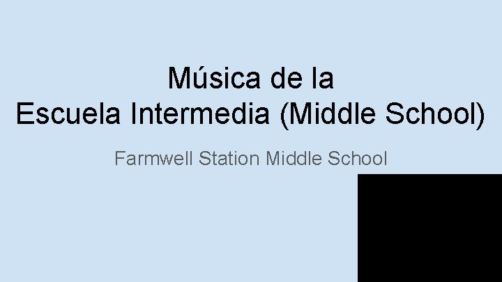 Música de la Escuela Intermedia (Middle School) Farmwell Station Middle School 