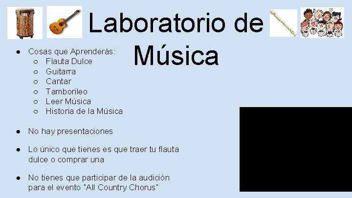 Laboratorio de Música ● Cosas que Aprenderás: ○ Flauta Dulce ○ Guitarra ○ Cantar