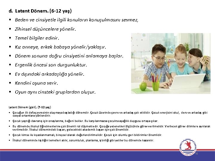 d. Latent Dönem. (6 -12 yaş) § Beden ve cinsiyetle ilgili konuların konuşulmasını sevmez,