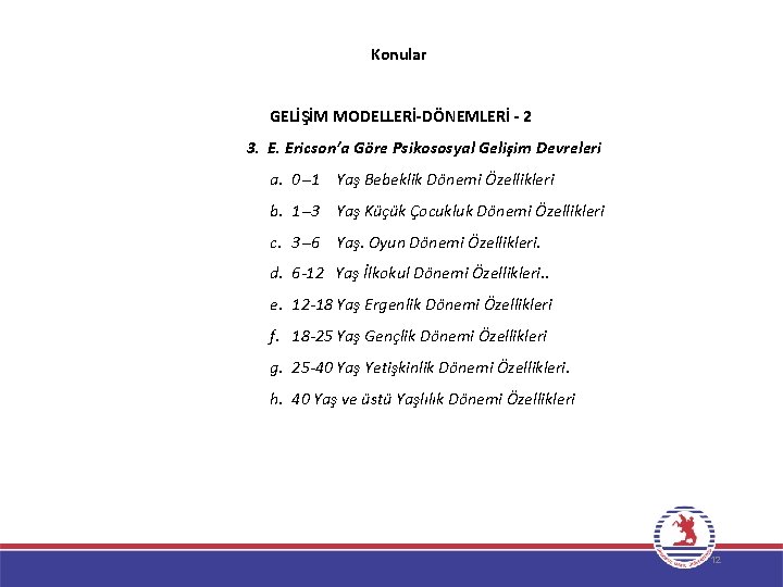 Konular GELİŞİM MODELLERİ-DÖNEMLERİ - 2 3. E. Ericson’a Göre Psikososyal Gelişim Devreleri a. 0