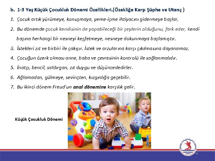 b. 1 -3 Yaş Küçük Çocukluk Dönemi Özellikleri. (Özekliğe Karşı Şüphe ve Utanç )