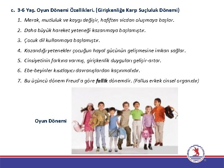 c. 3 -6 Yaş. Oyun Dönemi Özellikleri. (Girişkenliğe Karşı Suçluluk Dönemi) 1. Merak, mutluluk