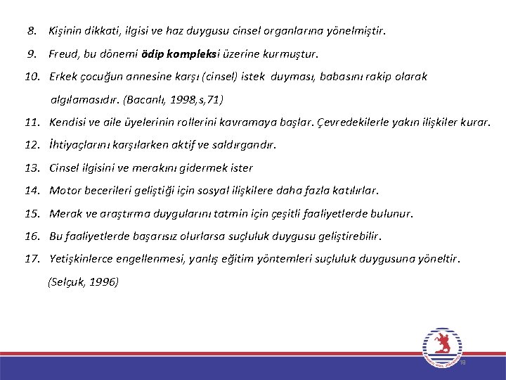 8. Kişinin dikkati, ilgisi ve haz duygusu cinsel organlarına yönelmiştir. 9. Freud, bu dönemi