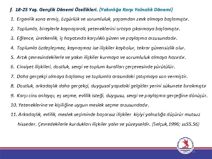 f. 18 -25 Yaş. Gençlik Dönemi Özellikleri. (Yakınlığa Karşı Yalnızlık Dönemi) 1. Ergenlik sona