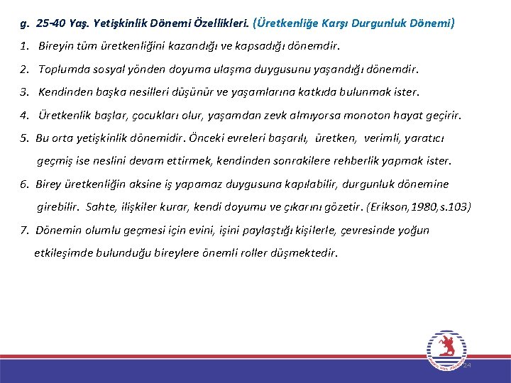 g. 25 -40 Yaş. Yetişkinlik Dönemi Özellikleri. (Üretkenliğe Karşı Durgunluk Dönemi) 1. Bireyin tüm