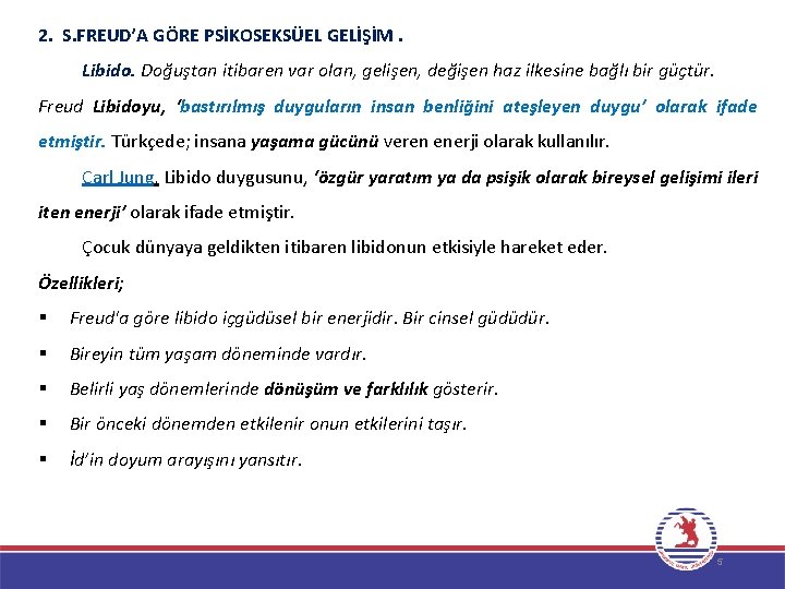 2. S. FREUD’A GÖRE PSİKOSEKSÜEL GELİŞİM. Libido. Doğuştan itibaren var olan, gelişen, değişen haz