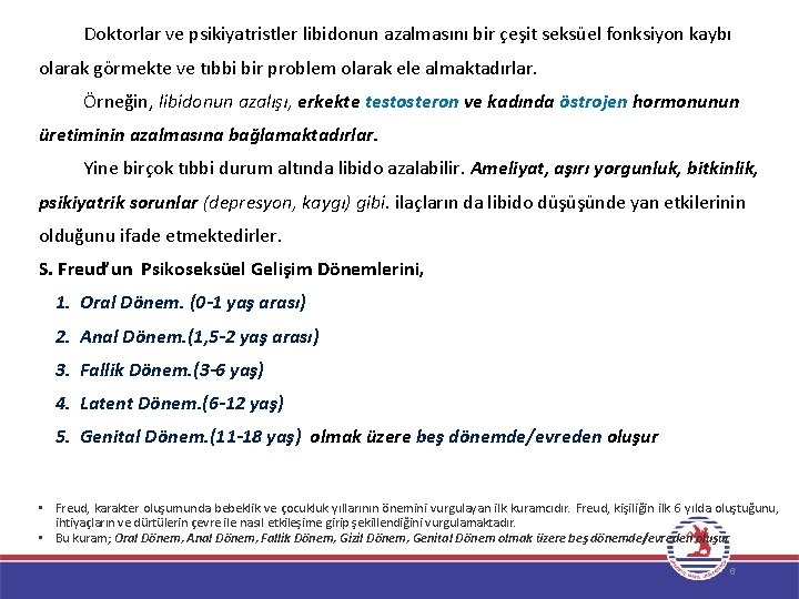 Doktorlar ve psikiyatristler libidonun azalmasını bir çeşit seksüel fonksiyon kaybı olarak görmekte ve tıbbi